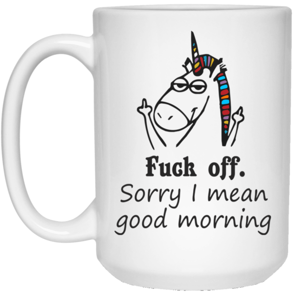 image 24 600x600 - Fuck off Sorry I mean good morning Unicorn mug