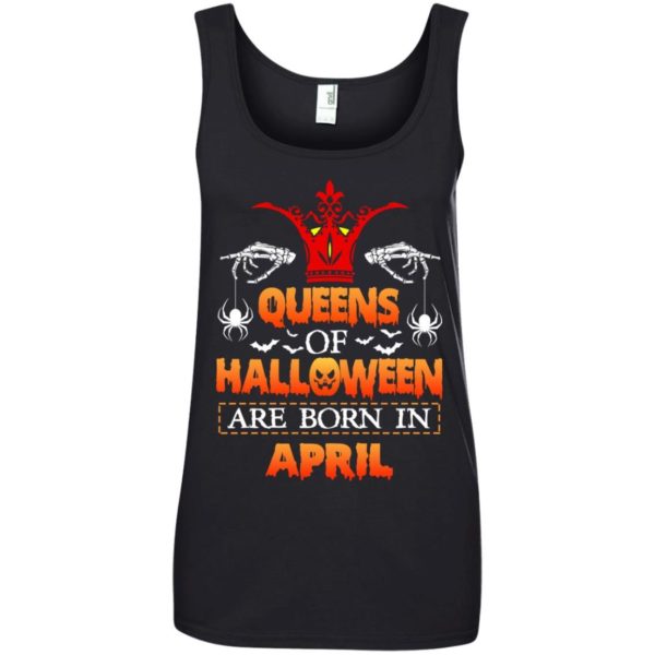 image 1072 600x600 - Queens of Halloween are born in April shirt, tank top, hoodie