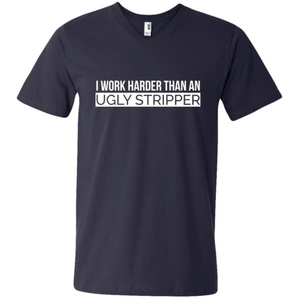 image 108 600x600 - I Work Harder Than An Ugly Stripper Shirt
