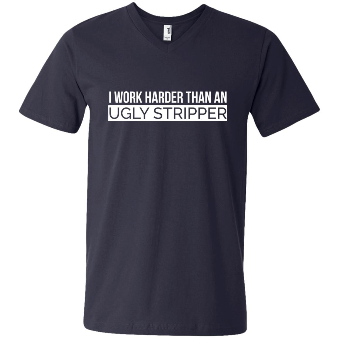 I Work Harder Than An Ugly Stripper Shirt - Rockatee