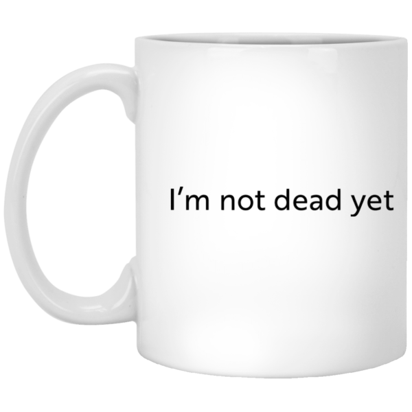 image 12 600x600 - I'm not dead yet mug