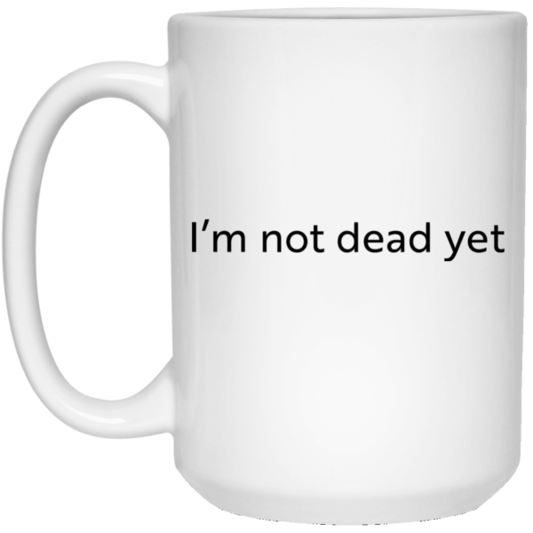 image 13 600x600 - I'm not dead yet mug