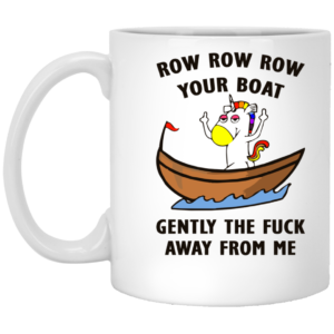 image 16 300x300 - Unicorn: Row Row Row your boat gently the fuck away from me mugs