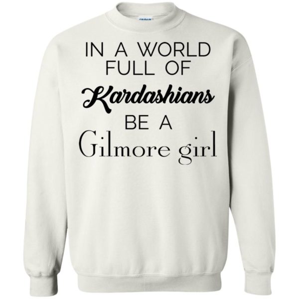 image 2 600x600 - In a World full of Kardashians Be a Gilmore Girl shirt