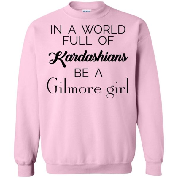image 3 600x600 - In a World full of Kardashians Be a Gilmore Girl shirt