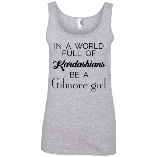 image 6 600x600 - In a World full of Kardashians Be a Gilmore Girl shirt