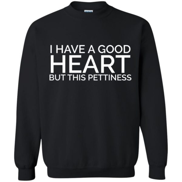 image 82 600x600 - I have a good heart but this pettiness shirt