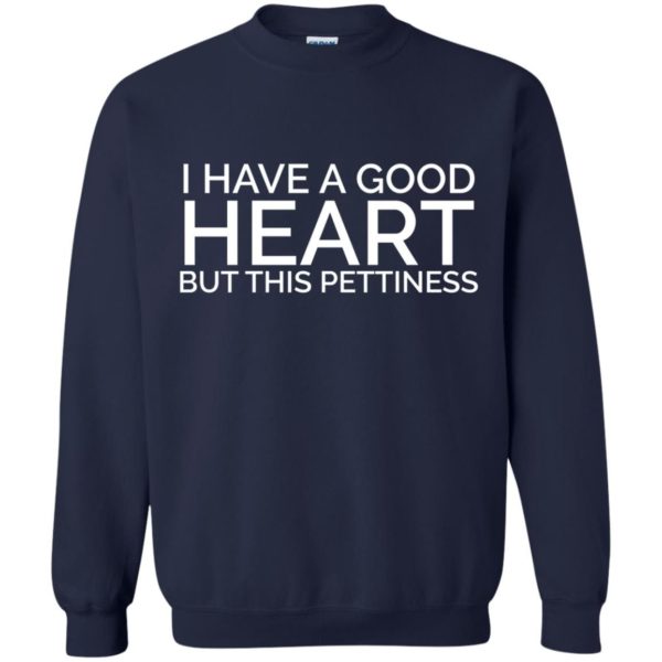 image 83 600x600 - I have a good heart but this pettiness shirt