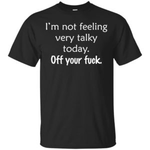 image 125 300x300 - I'm not feeling talky today Off your fuck t-shirt & sweater