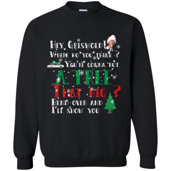 image 170 600x600 - Hey Griswold where do you think you are gonna put a tree that big bend over Christmas sweater