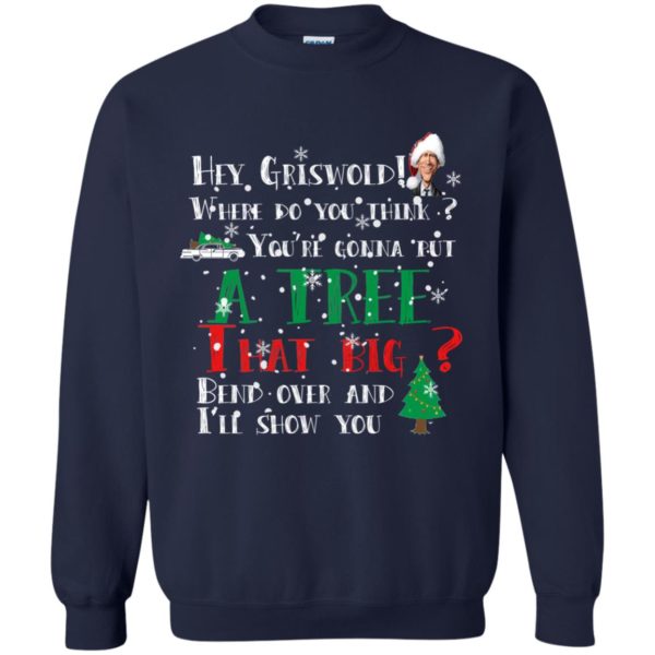 image 171 600x600 - Hey Griswold where do you think you are gonna put a tree that big bend over Christmas sweater