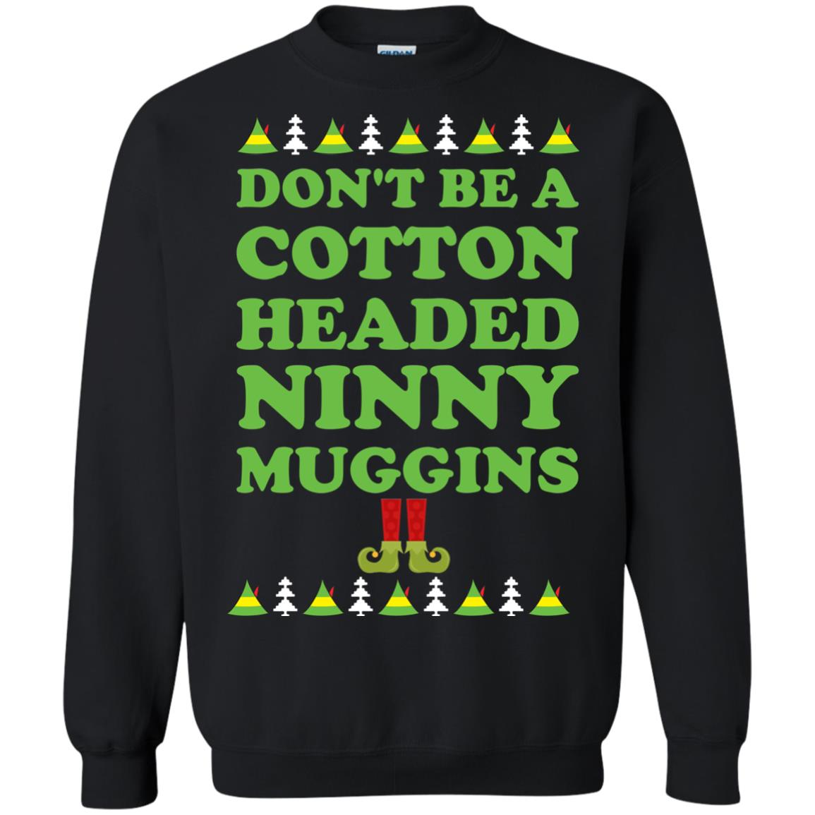 Elf Don't Be a Cotton Headed Ninny Muggins Christmas Sweater, Hoodie