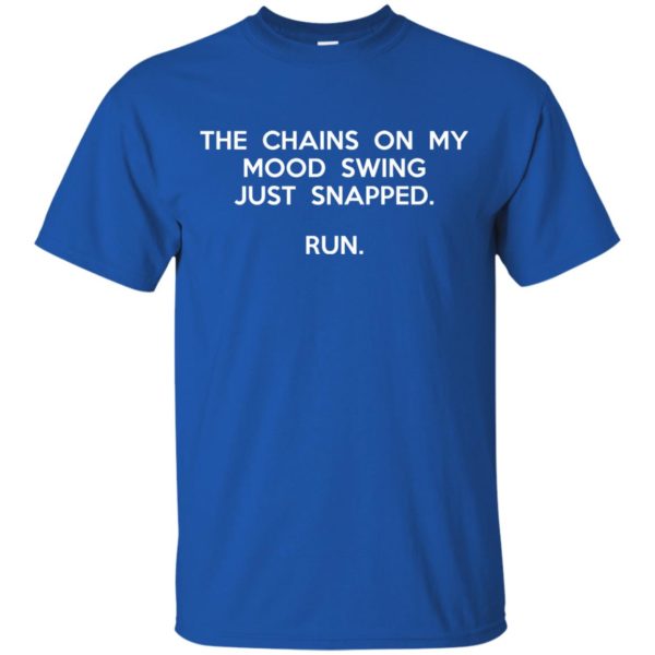 image 2937 600x600 - The chains on my mood swing just snapped shirt