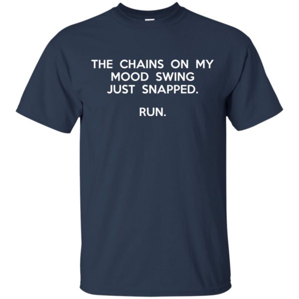 image 2938 600x600 - The chains on my mood swing just snapped shirt