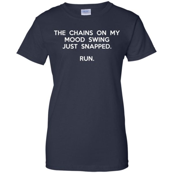 image 2948 600x600 - The chains on my mood swing just snapped shirt