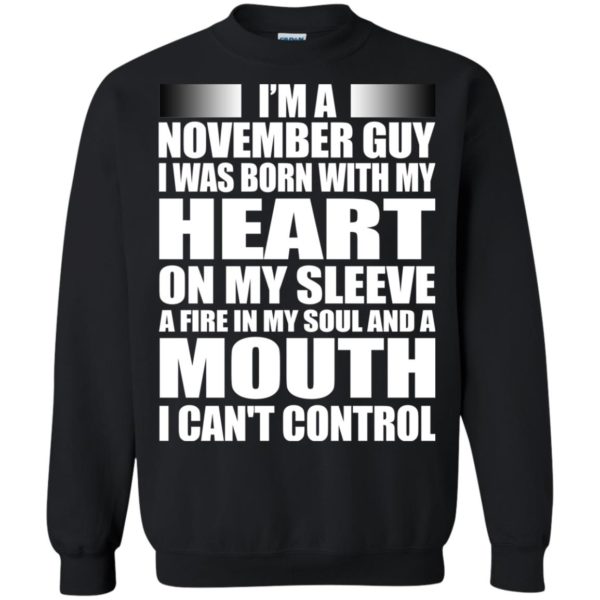 image 865 600x600 - I'm a November guy I was born with my heart on my sleeve shirt, hoodie, tank