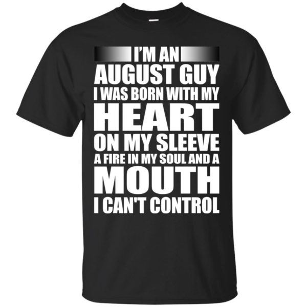 image 897 600x600 - I'm an August guy I was born with my heart on my sleeve shirt, hoodie, tank