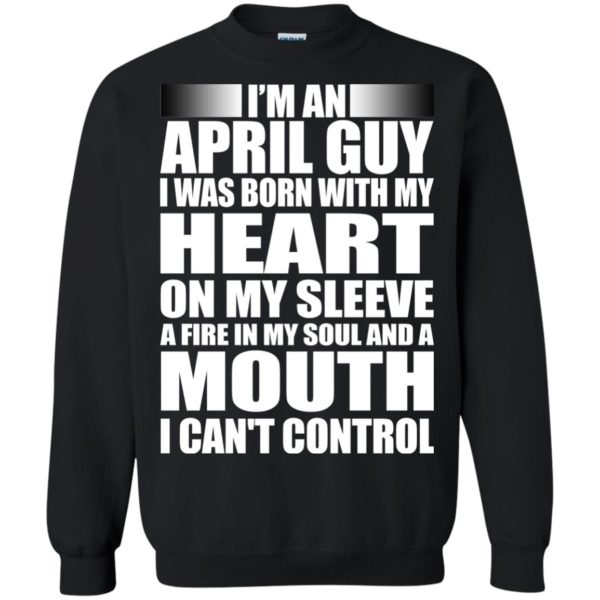 image 956 600x600 - I'm an April guy I was born with my heart on my sleeve shirt, hoodie, tank