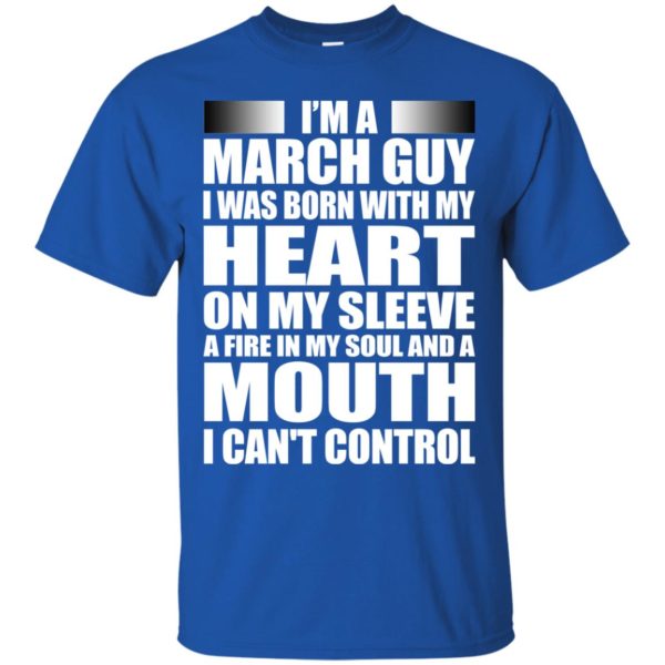 image 963 600x600 - I'm a March guy I was born with my heart on my sleeve shirt, hoodie, tank