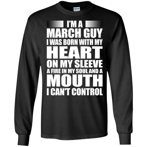 image 965 600x600 - I'm a March guy I was born with my heart on my sleeve shirt, hoodie, tank