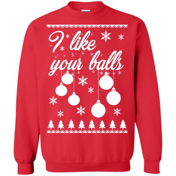 image 1740 600x600 - I Like Your Balls Christmas Sweater, Shirt, Hoodie