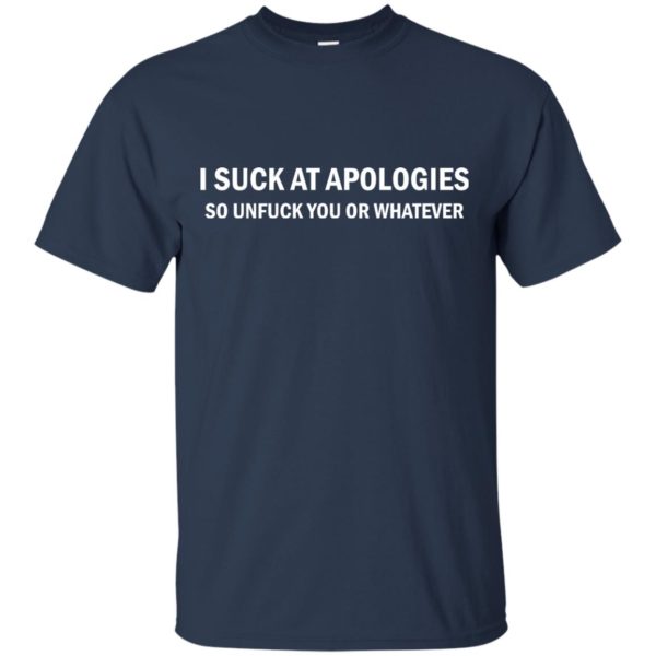 image 1830 600x600 - I suck at apologies so unfuck you or whatever shirt