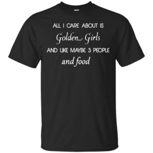 image 2512 300x300 - All I Care About Is Golden Girls Shirt, Hoodie