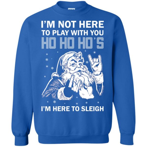 image 2636 600x600 - I’m Not Here To Play With You I’m Here To Sleigh Christmas Sweater, Shirt
