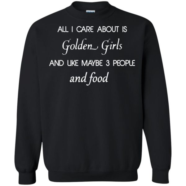 image 2692 600x600 - All I Care About Is Golden Girls Shirt, Hoodie