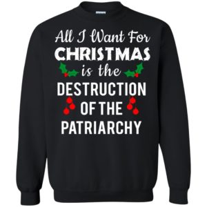 image 4641 300x300 - All I Want For Christmas Is The Destruction Of The Patriarchy Sweater, Christmas Sweatshirts