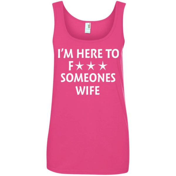 image 5018 600x600 - I'm Here To Fuck Someones Wife Funny Shirt, Hoodie