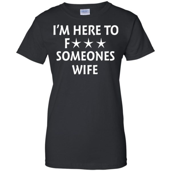 image 5019 600x600 - I'm Here To Fuck Someones Wife Funny Shirt, Hoodie