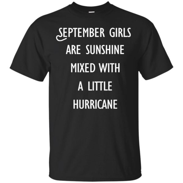 image 135 600x600 - September Girls Are Sunshine Mixed With A Little Hurricane T-shirt