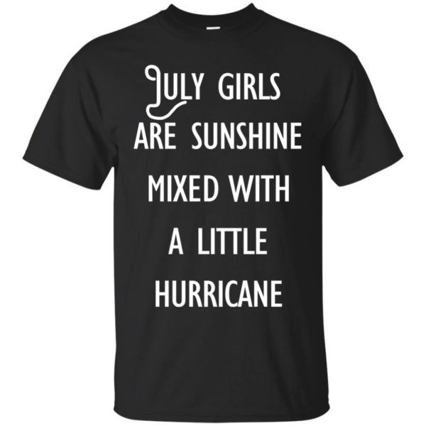 image 159 600x600 - July Girls Are Sunshine Mixed With A Little Hurricane T-shirt