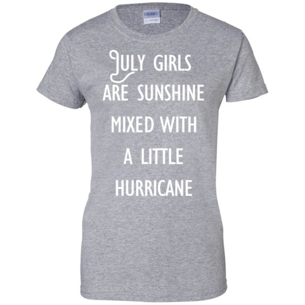 image 168 600x600 - July Girls Are Sunshine Mixed With A Little Hurricane T-shirt