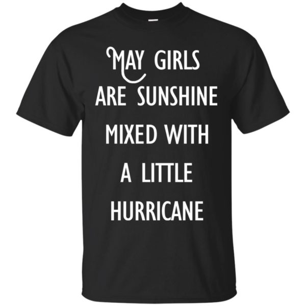 image 171 600x600 - May Girls Are Sunshine Mixed With A Little Hurricane T-shirt