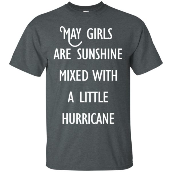 image 172 600x600 - May Girls Are Sunshine Mixed With A Little Hurricane T-shirt