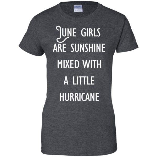 image 193 600x600 - June Girls Are Sunshine Mixed With A Little Hurricane T-shirt