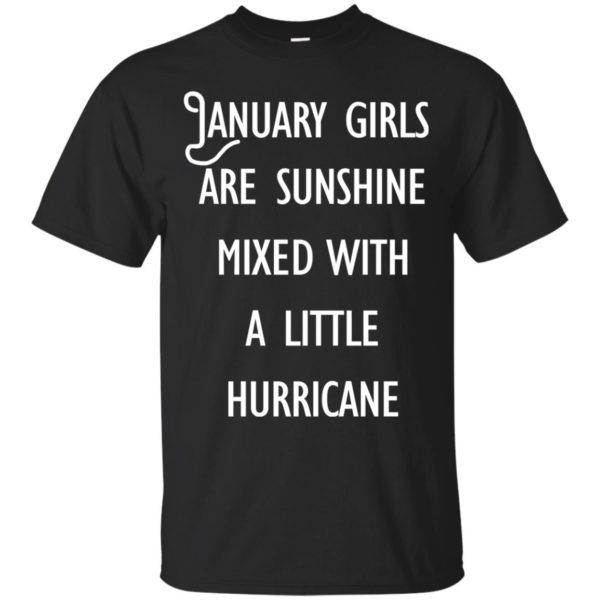 image 231 600x600 - January Girls Are Sunshine Mixed With A Little Hurricane T-Shirt