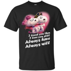 image 60 300x300 - Snoopy: I Loved You Then. I Love You Still. Always Have. Always Will Shirt