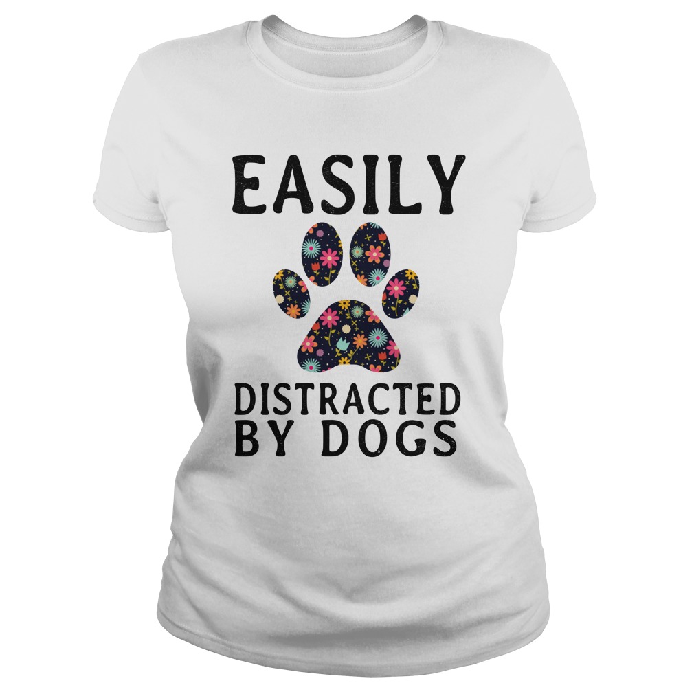 easily distracted by dogs shirt