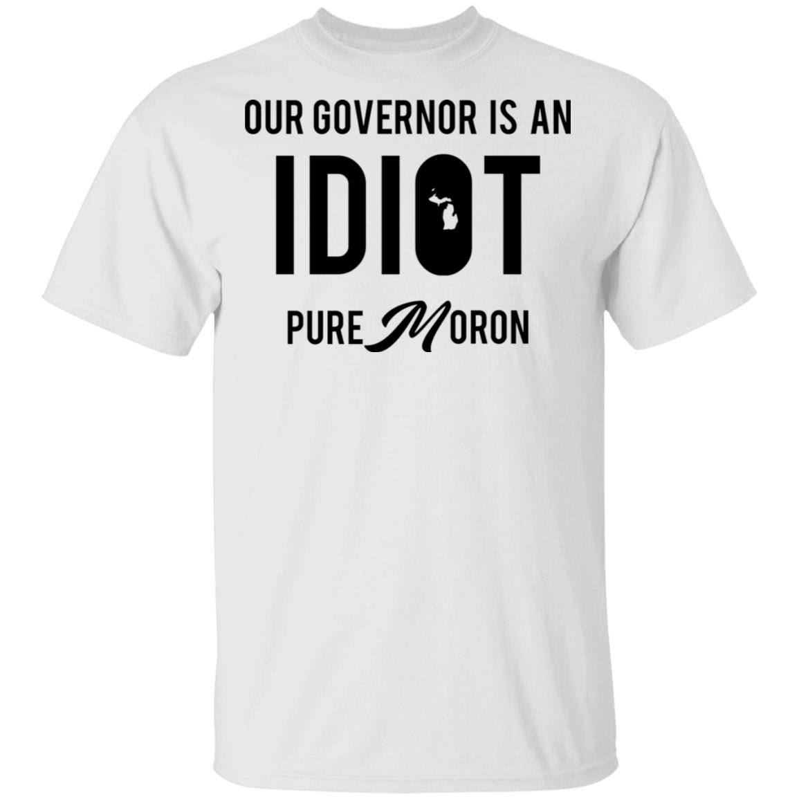 Our Governor Is An Idiot Pure Moron shirt - Rockatee