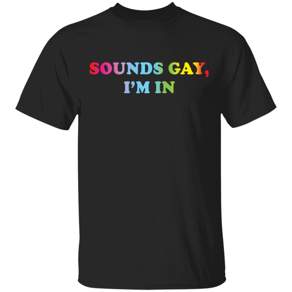 Sounds gay i'm in shirt - Rockatee