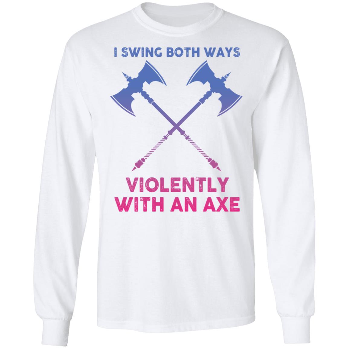 I swing both ways violently with an axe shirt Rockatee