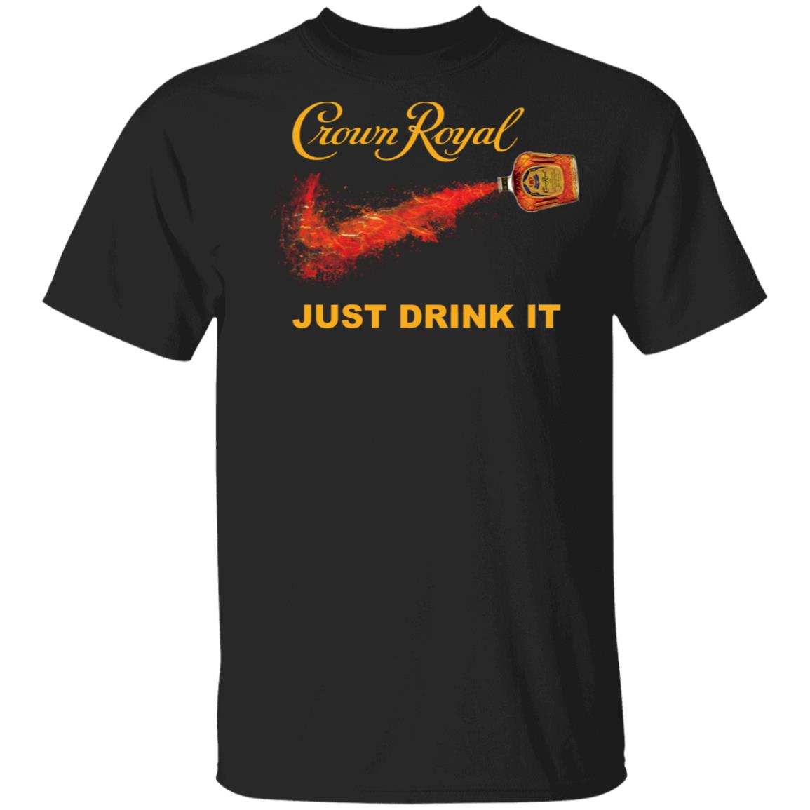 Crown Royal just drink it shirt - Rockatee