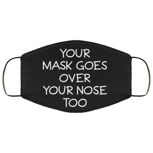 redirect 167 600x600 - Your mask goes over your nose too face mask