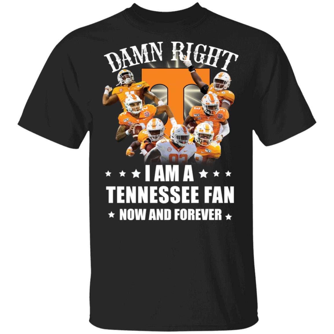 Damn right i am a Tennessee fan now and forever shirt - Rockatee