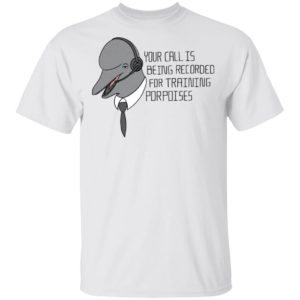 redirect 2048 300x300 - Your call is being recorded for training porpoises shirt