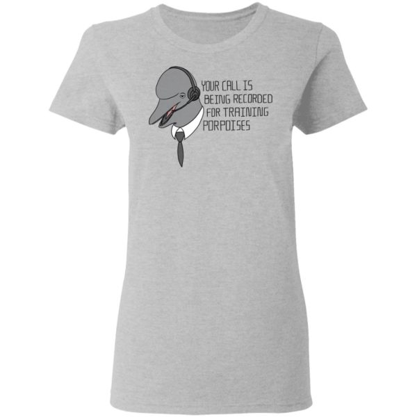 redirect 2051 600x600 - Your call is being recorded for training porpoises shirt