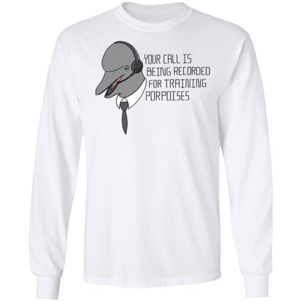 redirect 2053 600x600 - Your call is being recorded for training porpoises shirt